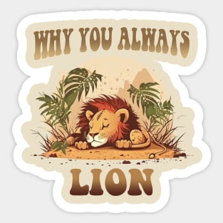 Why You Always Lion Sticker